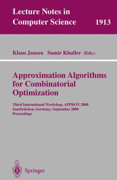 Approximation Algorithms for Combinatorial Optimization: Third International Workshop, APPROX 2000 Saarbrï¿½cken, Germany, September 5-8, 2000 Proceedings