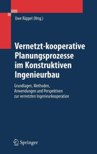 Title: Vernetzt-kooperative Planungsprozesse im Konstruktiven Ingenieurbau: Grundlagen, Methoden, Anwendungen und Perspektiven zur vernetzten Ingenieurkooperation / Edition 1, Author: Uwe Rïppel