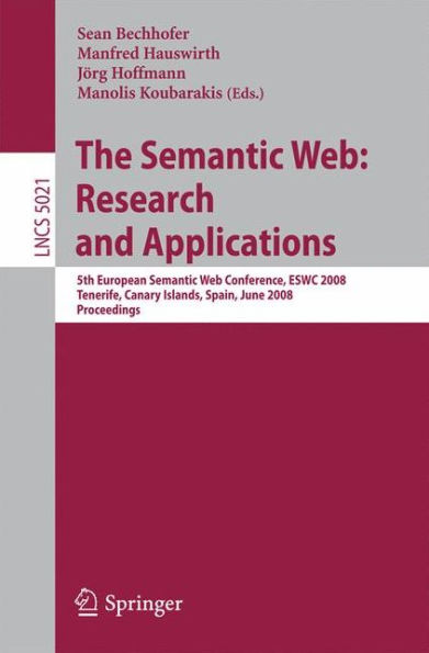 The Semantic Web: Research and Applications: 5th European Semantic Web Conference, ESWC 2008, Tenerife, Canary Islands, Spain