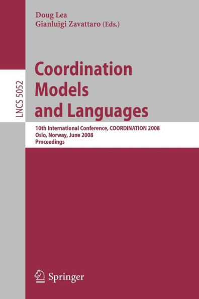 Coordination Models and Languages: 10th International Conference, COORDINATION 2008, Oslo, Norway, June 4-6, 2008, Proceedings / Edition 1