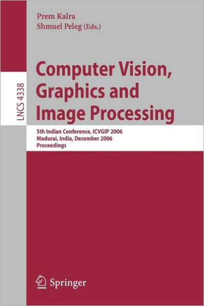 Computer Vision, Graphics and Image Processing: 5th Indian Conference, ICVGIP 2006, Madurai, India, December 13-16, 2006, Proceedings