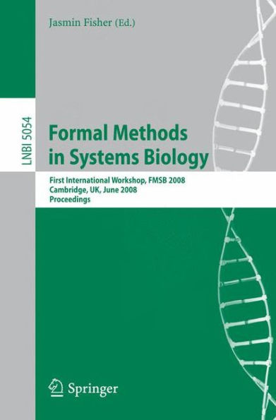 Formal Methods in Systems Biology: First International Workshop, FMSB 2008, Cambridge, UK, June 4-5, 2008, Proceedings / Edition 1