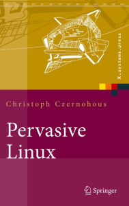 Title: Pervasive Linux: Basistechnologien, Softwareentwicklung, Werkzeuge, Author: Christoph Czernohous