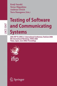 Title: Testing of Software and Communicating Systems: 20th IFIP TC 6/WG 6.1 International Conference, TestCom 2008 8th International Workshop, FATES 2008, Tokyo, Japan, June 10-13, 2008 Proceedings / Edition 1, Author: Kenji Suzuki