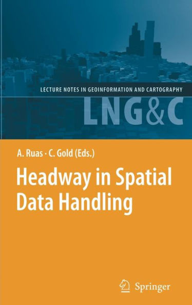 Headway in Spatial Data Handling: 13th International Symposium on Spatial Data Handling / Edition 1