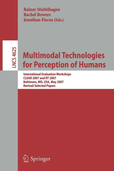 Multimodal Technologies for Perception of Humans: International Evaluation Workshops CLEAR 2007 and RT 2007, Baltimore, MD, USA, May 8-11, 2007, Revised Selected Papers / Edition 1