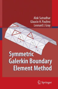 Title: Symmetric Galerkin Boundary Element Method / Edition 1, Author: Alok Sutradhar