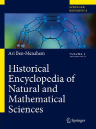 Title: Historical Encyclopedia of Natural and Mathematical Sciences / Edition 1, Author: Ari Ben-Menahem