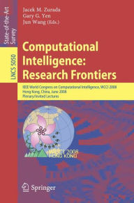 Title: Computational Intelligence: Research Frontiers: IEEE World Congress on Computational Intelligence, WCCI 2008, Hong Kong, China, June 1-6, 2008, Plenary/Invited Lectures, Author: Jacek M. Zurada