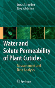 Title: Water and Solute Permeability of Plant Cuticles: Measurement and Data Analysis / Edition 1, Author: Lukas Schreiber