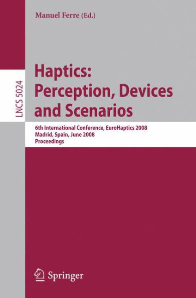 Haptics: Perception, Devices and Scenarios: 6th International Conference, EuroHaptics 2008 Madrid, Spain, June 11-13, 2008, Proceedings / Edition 1