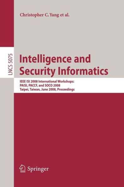 Intelligence and Security Informatics: IEEE ISI 2008 International Workshops: PAISI, PACCF and SOCO 2008, Taipei, Taiwan, June 17, 2008, Proceedings