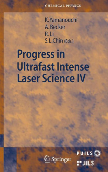 Progress in Ultrafast Intense Laser Science: Volume IV / Edition 1