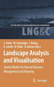 Title: Landscape Analysis and Visualisation: Spatial Models for Natural Resource Management and Planning, Author: Christopher Pettit