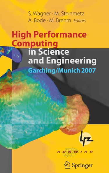 High Performance Computing in Science and Engineering, Garching/Munich 2007: Transactions of the Third Joint HLRB and KONWIHR Status and Result Workshop, Dec. 3-4, 2007, Leibniz Supercomputing Centre, Garching/Munich, Germany / Edition 1