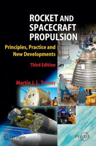 Title: Rocket and Spacecraft Propulsion: Principles, Practice and New Developments / Edition 3, Author: Martin J. L. Turner