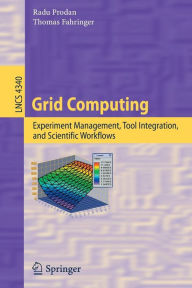 Title: Grid Computing: Experiment Management, Tool Integration, and Scientific Workflows / Edition 1, Author: Radu Prodan