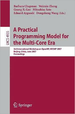 A Practical Programming Model for the Multi-Core Era: International Workshop on OpenMP, IWOMP 2007 Beijing, China, June 3-7, 2007, Proceedings / Edition 1