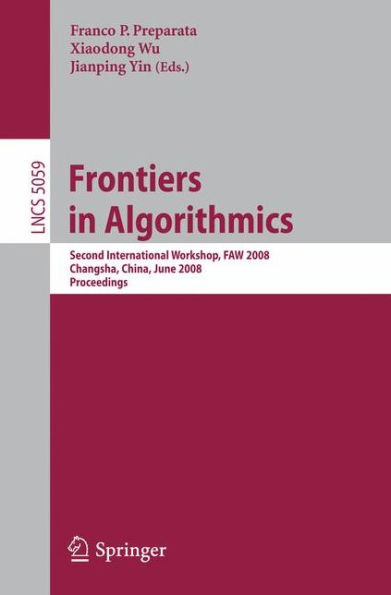 Frontiers in Algorithmics: Second International Workshop, FAW 2008, Changsha, China, June 19-21, 2008, Proceedings / Edition 1