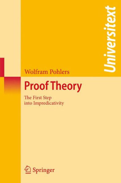 Proof Theory: The First Step into Impredicativity / Edition 1