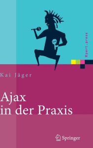 Title: Ajax in der Praxis: Grundlagen, Konzepte, Lï¿½sungen, Author: Kai Jïger