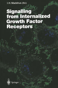 Title: Signalling from Internalised Growth Factor Receptors, Author: Inger Helene Madshus