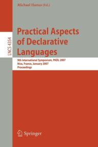 Title: Practical Aspects of Declarative Languages: 9th International Symposium, PADL 2007, Nice, France, January 14-15, 2007, Proceedings, Author: Michael Hanus