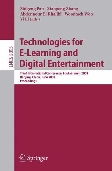 Technologies for E-Learning and Digital Entertainment: Third International Conference, Edutainment 2008, Nanjing, China, June 25-27, 2008, Proceedings / Edition 1