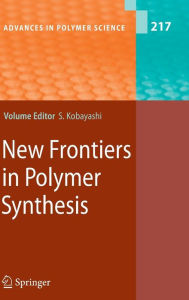 Title: New Frontiers in Polymer Synthesis / Edition 1, Author: Shiro Kobayashi