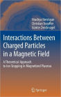 Interactions Between Charged Particles in a Magnetic Field: A Theoretical Approach to Ion Stopping in Magnetized Plasmas / Edition 1