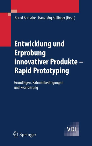 Entwicklung und Erprobung innovativer Produkte - Rapid Prototyping: Grundlagen, Rahmenbedingungen und Realisierung / Edition 1