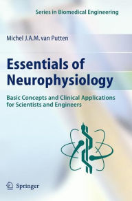 Title: Essentials of Neurophysiology: Basic Concepts and Clinical Applications for Scientists and Engineers / Edition 1, Author: Michel J.A.M. van Putten