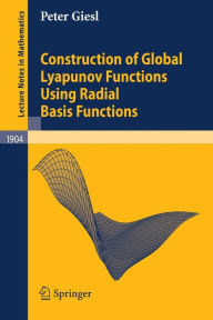 Title: Construction of Global Lyapunov Functions Using Radial Basis Functions / Edition 1, Author: Peter Giesl