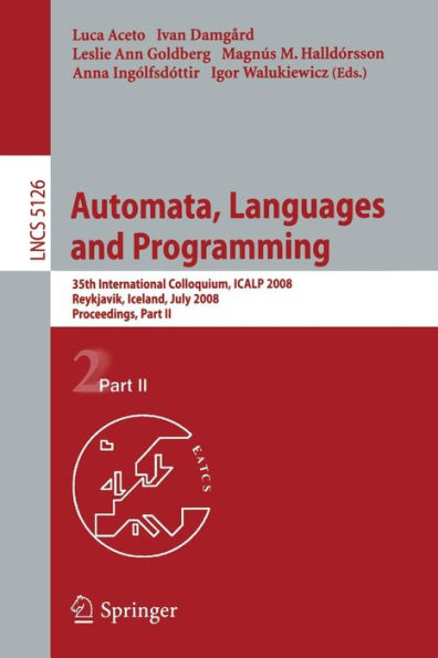 Automata, Languages and Programming: 35th International Colloquium, ICALP 2008 Reykjavik, Iceland, July 7-11, 2008, Proceedings, Part II