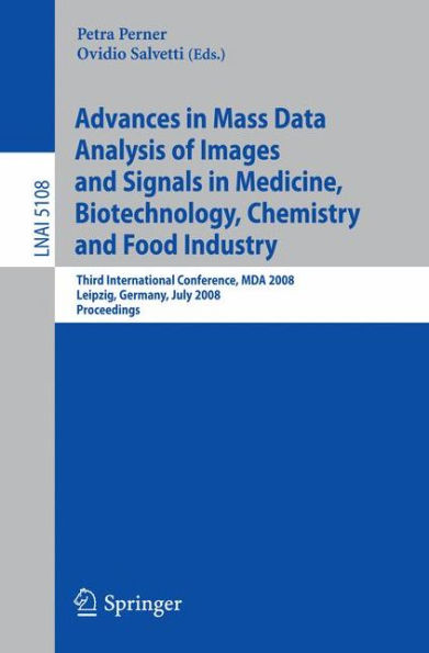 Advances in Mass Data Analysis of Images and Signals in Medicine, Biotechnology, Chemistry and Food Industry: Third International Conference, MDA 2008, Leipzig, Germany, July 14, 2008, Proceedings