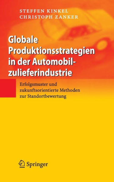 Globale Produktionsstrategien in der Automobilzulieferindustrie: Erfolgsmuster und zukunftsorientierte Methoden zur Standortbewertung