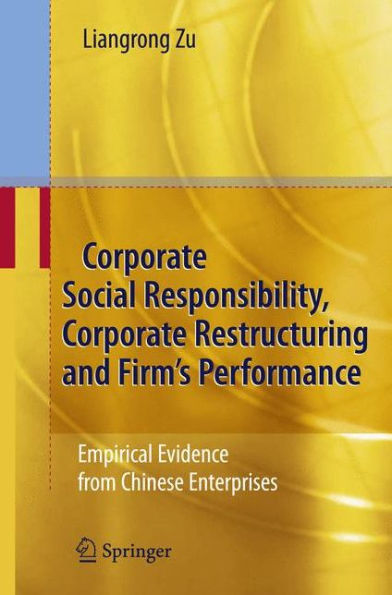 Corporate Social Responsibility, Corporate Restructuring and Firm's Performance: Empirical Evidence from Chinese Enterprises / Edition 1