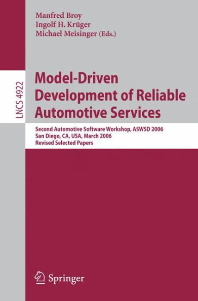 Model-Driven Development of Reliable Automotive Services: Second Automotive Software Workshop, ASWSD 2006, San Diego, CA, USA, March 15-17, 2006, Revised Selected Papers / Edition 1