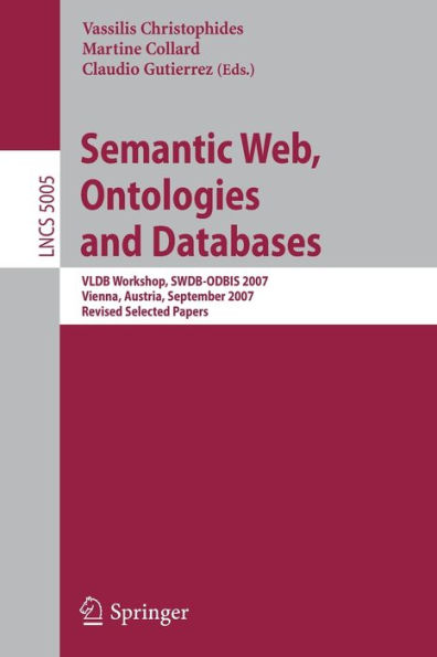 Semantic Web, Ontologies and Databases: VLDB Workshop, SWDB-ODBIS 2007, Vienna, Austria, September 24, 2007, Revised Selected Papers