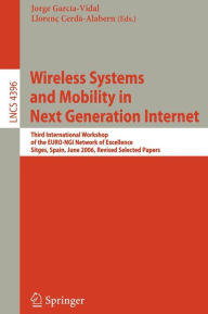 Title: Wireless Systems and Mobility in Next Generation Internet: Third International Workshop of the EURO-NGI Network of Excellence, Sitges, Spain, June 6-9, 2006, Revised Selected Papers / Edition 1, Author: Jorge Garcïa-Vidal