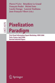 Title: Pixelization Paradigm: Visual Information Expert Workshop, VIEW 2006, Paris, France, April 24-25, 2006, Revised Selected Papers / Edition 1, Author: Pierre P Lévy