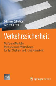 Title: Verkehrssicherheit: Maï¿½e und Modelle, Methoden und Maï¿½nahmen fï¿½r den Straï¿½en- und Schienenverkehr, Author: Eckehard Schnieder