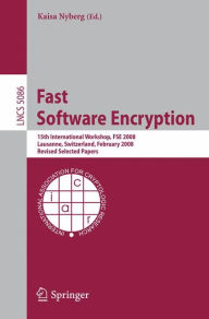 Title: Fast Software Encryption: 15th International Workshop, FSE 2008, Lausanne, Switzerland, February 10-13, 2008, Revised Selected Papers / Edition 1, Author: Kaisa Nyberg