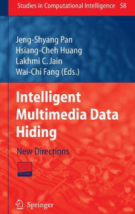 Title: Intelligent Multimedia Data Hiding: New Directions / Edition 1, Author: Hsiang-Cheh Huang