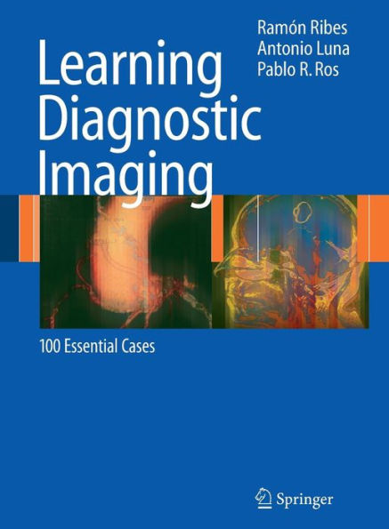 Learning Diagnostic Imaging: 100 Essential Cases / Edition 1