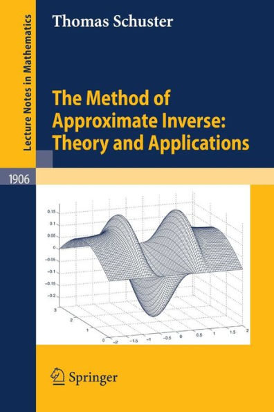 The Method of Approximate Inverse: Theory and Applications / Edition 1