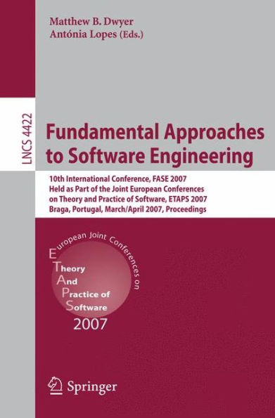 Fundamental Approaches to Software Engineering: 10th International Conference, FASE 2007 Held as Part of the Joint European Conference on Theory and Practice of Software, ETAPS 2007 Braga, Portugal, March 24 - April 1, 2007 Proceedings / Edition 1