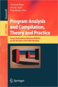 Title: Program Analysis and Compilation, Theory and Practice: Essays Dedicated to Reinhard Wilhelm on the Occasion of His 60th Birthday / Edition 1, Author: Thomas Reps