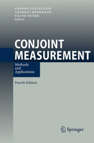 Title: Conjoint Measurement: Methods and Applications / Edition 4, Author: Anders Gustafsson