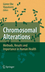 Title: Chromosomal Alterations: Methods, Results and Importance in Human Health / Edition 1, Author: Gïnter Obe